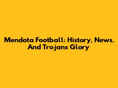 Mendota Football: History, News, And Trojans' Glory