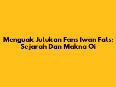 Menguak Julukan Fans Iwan Fals: Sejarah Dan Makna 'Oi'