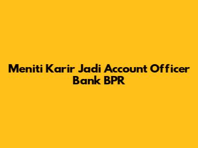 Meniti Karir Jadi Account Officer Bank BPR