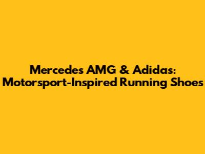Mercedes AMG & Adidas: Motorsport-Inspired Running Shoes