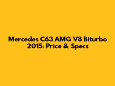 Mercedes C63 AMG V8 Biturbo 2015: Price & Specs