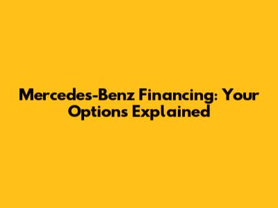 Mercedes-Benz Financing: Your Options Explained