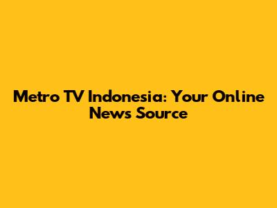 Metro TV Indonesia: Your Online News Source
