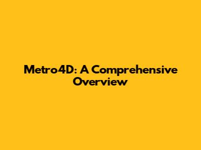 Metro4D: A Comprehensive Overview