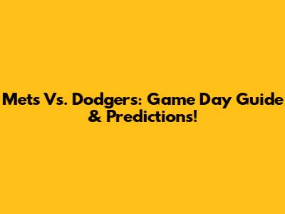 Mets Vs. Dodgers: Game Day Guide & Predictions!