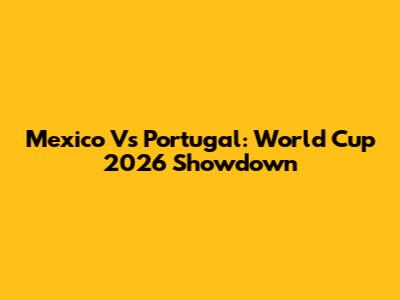 Mexico Vs Portugal: World Cup 2026 Showdown
