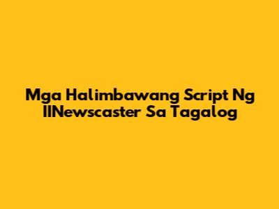 Mga Halimbawang Script Ng IINewscaster Sa Tagalog