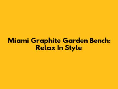 Miami Graphite Garden Bench: Relax In Style