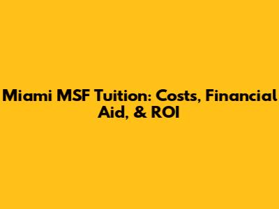 Miami MSF Tuition: Costs, Financial Aid, & ROI