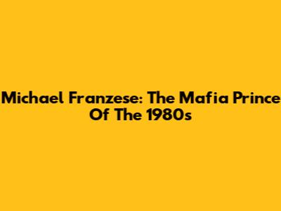 Michael Franzese: The Mafia Prince Of The 1980s