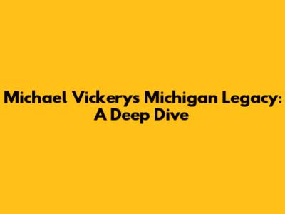 Michael Vickery's Michigan Legacy: A Deep Dive