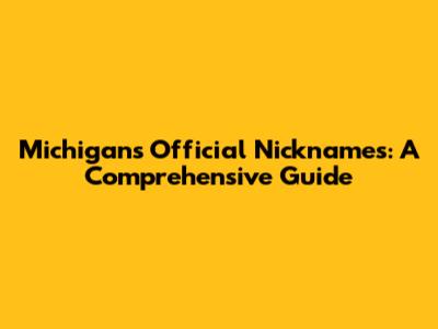 Michigan's Official Nicknames: A Comprehensive Guide