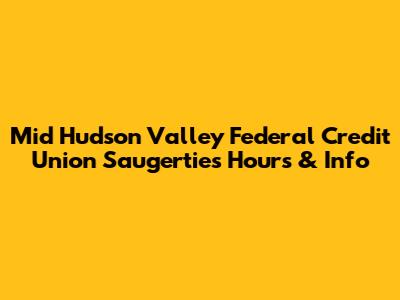 Mid Hudson Valley Federal Credit Union Saugerties Hours & Info