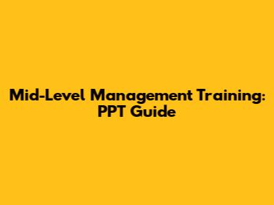 Mid-Level Management Training: PPT Guide