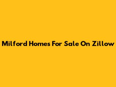Milford Homes For Sale On Zillow