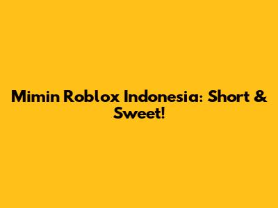 Mimin Roblox Indonesia: Short & Sweet!