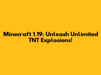 Minecraft 1.19: Unleash Unlimited TNT Explosions!