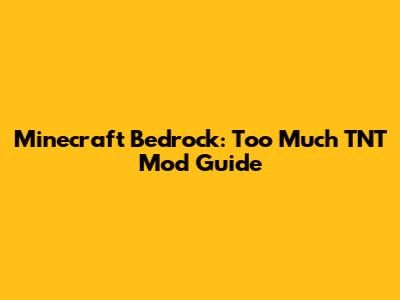 Minecraft Bedrock: Too Much TNT Mod Guide
