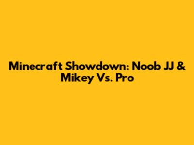 Minecraft Showdown: Noob JJ & Mikey Vs. Pro
