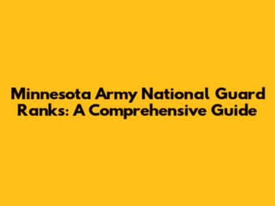 Minnesota Army National Guard Ranks: A Comprehensive Guide