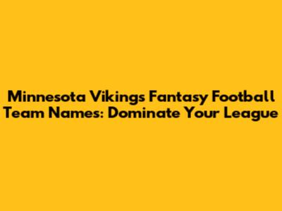 Minnesota Vikings Fantasy Football Team Names: Dominate Your League