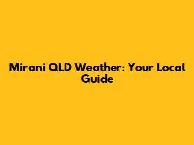 Mirani QLD Weather: Your Local Guide