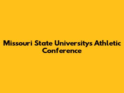 Missouri State University's Athletic Conference