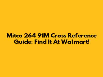 Mitco 264 91M Cross Reference Guide: Find It At Walmart!