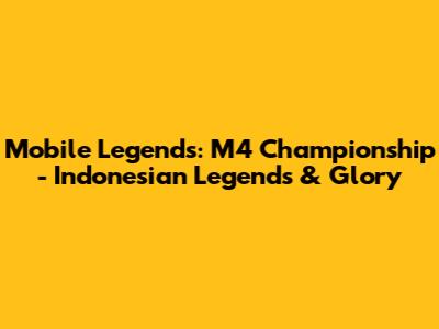 Mobile Legends: M4 Championship - Indonesian Legends & Glory