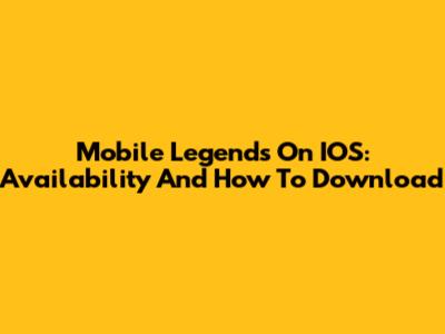 Mobile Legends On IOS: Availability And How To Download