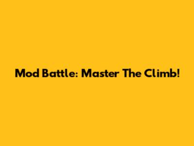 Mod Battle: Master The Climb!