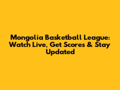 Mongolia Basketball League: Watch Live, Get Scores & Stay Updated
