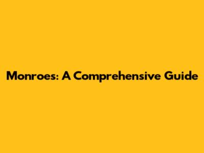 Monroe's: A Comprehensive Guide