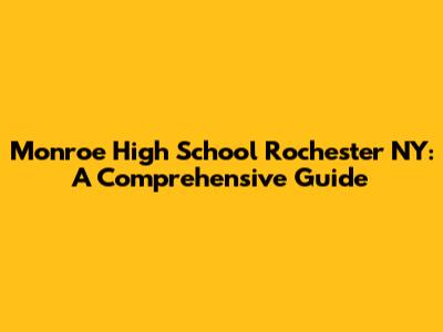 Monroe High School Rochester NY: A Comprehensive Guide