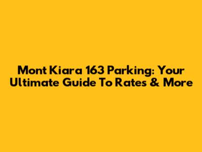 Mont Kiara 163 Parking: Your Ultimate Guide To Rates & More