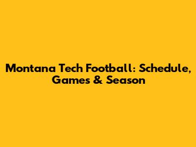 Montana Tech Football: Schedule, Games & Season