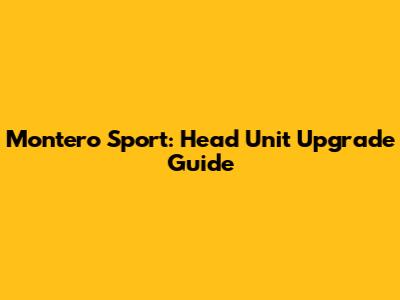 Montero Sport: Head Unit Upgrade Guide