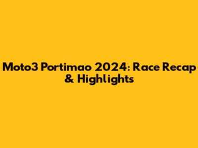 Moto3 Portimao 2024: Race Recap & Highlights