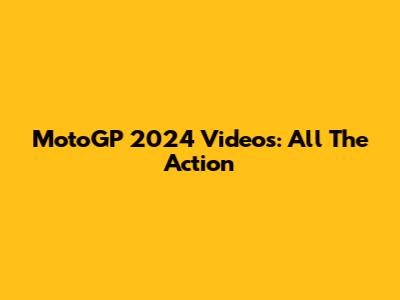MotoGP 2024 Videos: All The Action