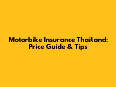 Motorbike Insurance Thailand: Price Guide & Tips