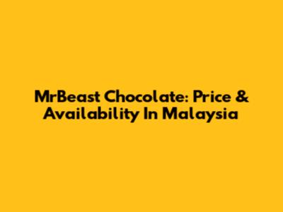 MrBeast Chocolate: Price & Availability In Malaysia