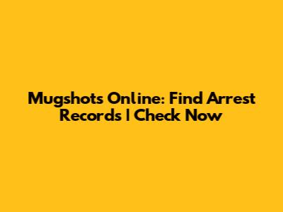 Mugshots Online: Find Arrest Records | Check Now