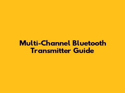 Multi-Channel Bluetooth Transmitter Guide