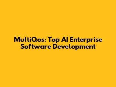 MultiQos: Top AI Enterprise Software Development