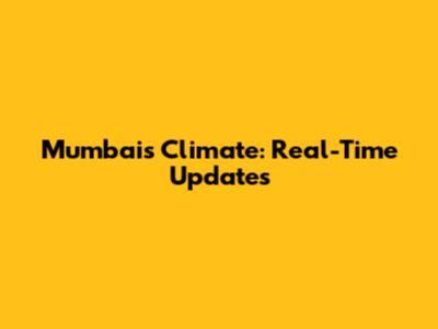Mumbai's Climate: Real-Time Updates