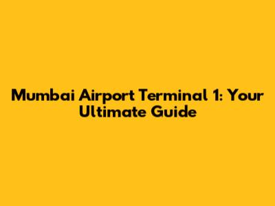 Mumbai Airport Terminal 1: Your Ultimate Guide