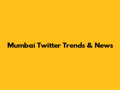 Mumbai Twitter Trends & News