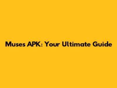 Muses APK: Your Ultimate Guide