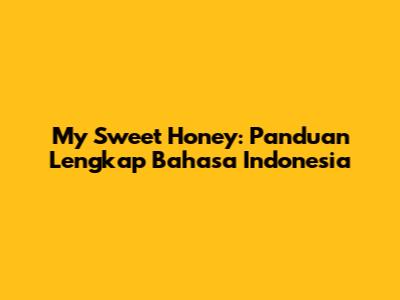 My Sweet Honey: Panduan Lengkap Bahasa Indonesia