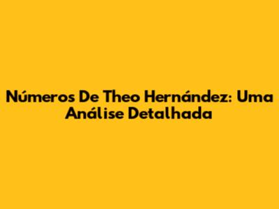 Números De Theo Hernández: Uma Análise Detalhada